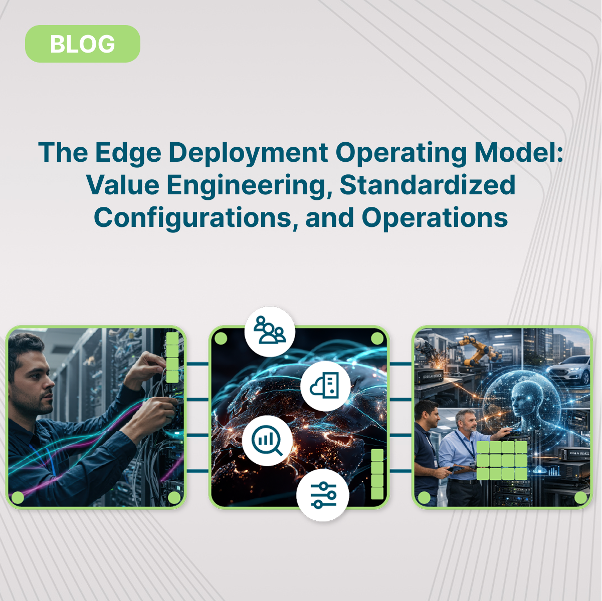 The Edge Deployment Operating Model: Value Engineering, Standardized Configurations, and Operations